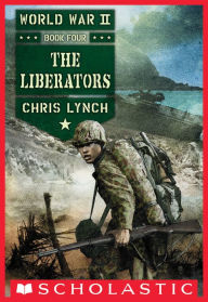 Title: The Liberators (World War II Series #4), Author: Chris Lynch