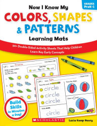 Title: Now I Know My Colors, Shapes & Patterns Learning Mats: 50+ Double-Sided Activity Sheets That Help Children Learn Key Early Concepts, Author: Lucia Kemp Henry