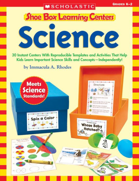 Shoe Box Learning Centers: Science: 30 Instant Centers With Reproducible Templates and Activities That Help Kids Learn Important Science Skills and Concepts--Independently!