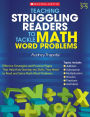 Teaching Struggling Readers to Tackle Math Word Problems: Effective Strategies and Practice Pages That Help Kids Develop the Skills They Need to Read and Solve Math Word Problems
