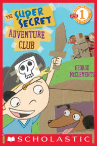 Title: The Super Secret Adventure Club (Scholastic Reader, Level 1), Author: George McClements