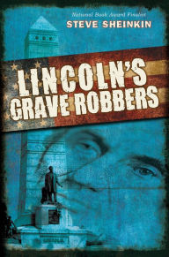 Title: Lincoln's Grave Robbers, Author: Steve Sheinkin