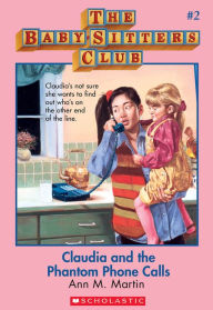Title: Claudia and the Phantom Phone Calls (The Baby-Sitters Club Series #2), Author: Ann M. Martin