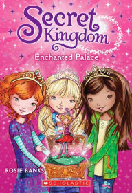 Title: Secret Kingdom #1: Enchanted Palace, Author: Rosie Banks