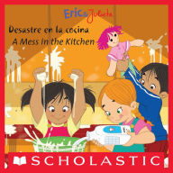 Title: Eric & Julieta: Desastre en la cocina / A Mess in the Kitchen (Scholastic Bilingual), Author: Isabel Muñoz