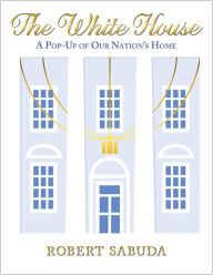 Title: The White House: A Pop-Up of Our Nation's Home, Author: Robert Sabuda