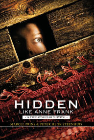 Title: Hidden Like Anne Frank: 14 True Stories of Survival, Author: Marcel Prins