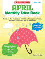 April Monthly Idea Book: Ready-to-Use Templates, Activities, Management Tools, and More - for Every Day of the Month