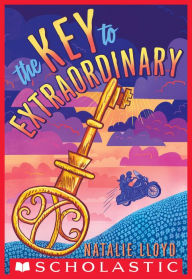 Title: The Key to Extraordinary, Author: Natalie Lloyd