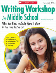 Title: Writing Workshop in Middle School: What You Need to Really Make It Work in the Time You've Got, Author: Marilyn Bogusch Pryle