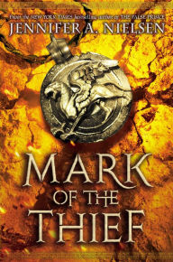 Title: Mark of the Thief (Mark of the Thief Series #1), Author: Jennifer A. Nielsen