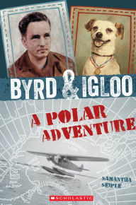 Title: Byrd & Igloo: A Polar Adventure, Author: Samantha Seiple