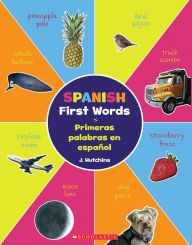 Title: Spanish First Words / Primeras palabras en espanol: (Bilingual), Author: J. Hutchins