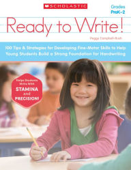 Title: Ready to Write!: 100 Tips & Strategies for Developing Fine-Motor Skills to Help Young Students Build a Strong Foundation for Handwriting, Author: Peggy Campbell-Rush