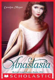 Title: Anastasia: The Last Grand Duchess, Author: Carolyn Meyer