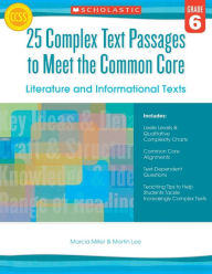 Title: 25 Complex Text Passages to Meet the Common Core: Literature and Informational Texts: Grade 6, Author: Martin Lee