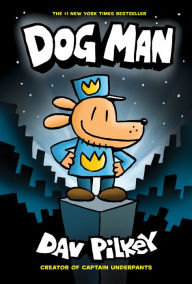 Title: Dog Man (Captain Underpants: Dog Man Series #1), Author: Dav Pilkey