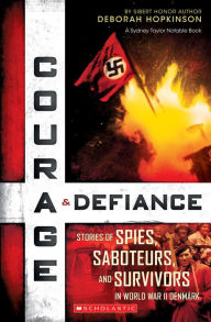 Title: Courage & Defiance: Stories of Spies, Saboteurs, and Survivors in World War II Denmark (Scholastic Focus), Author: Deborah Hopkinson