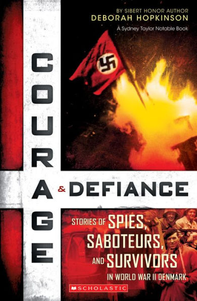 Courage & Defiance: Stories of Spies, Saboteurs, and Survivors in World War II Denmark (Scholastic Focus)