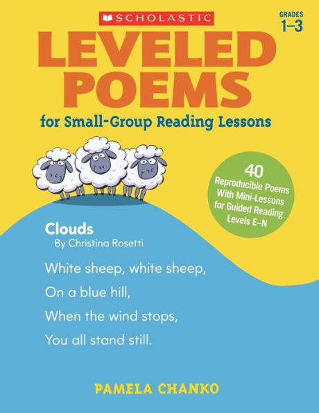 Leveled Poems for Small-Group Reading Lessons: 40 Just-Right Guided Levels E-N With Mini-Lessons That Teach Key Phonics Skills, Build Fluency, and Meet the Common Core