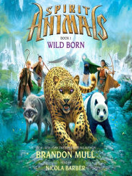 Title: Wild Born (Spirit Animals Series #1), Author: Brandon Mull