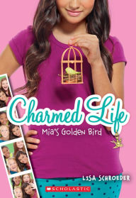 Title: Mia's Golden Bird (Charmed Life Series #2), Author: Lisa Schroeder