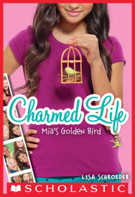 Title: Mia's Golden Bird (Charmed Life Series #2), Author: Lisa Schroeder