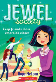 Title: Keep Friends Close, Emeralds Closer (Jewel Society Series #3), Author: Hope McLean