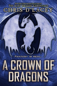 Title: A Crown of Dragons (UFiles Series #3), Author: Chris d'Lacey