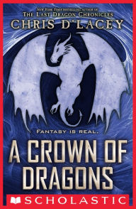 Title: A Crown of Dragons (UFiles #3), Author: Chris d'Lacey