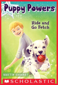 Title: Hide and Go Fetch (Puppy Powers #4), Author: Kristin Earhart