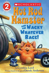 Title: Hot Rod Hamster and the Wacky Whatever Race! (Scholastic Reader Series: Level 2), Author: Cynthia Lord