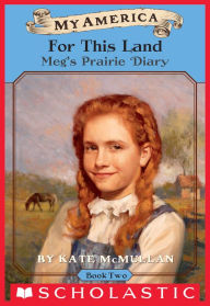 Title: For This Land: Meg's Prairie Diary, Book Two (My America), Author: Kate McMullan