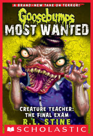 Title: Creature Teacher: The Final Exam (Goosebumps Most Wanted #6), Author: R. L. Stine