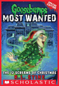 Title: The 12 Screams of Christmas (Goosebumps Most Wanted Special Edition #2), Author: R. L. Stine