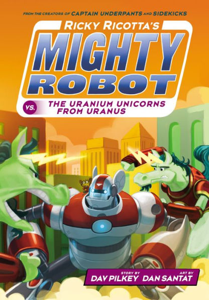 Ricky Ricotta's Mighty Robot vs. the Uranium Unicorns from Uranus (Ricky Ricotta Series #7)