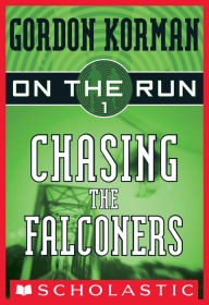 Title: Chasing the Falconers (On the Run Series #1), Author: Gordon Korman