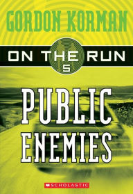 Title: Public Enemies (On the Run #5), Author: Gordon Korman