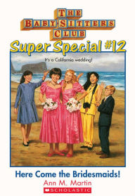 Title: The Baby-Sitters Club Super Special #12: Here Come the Bridesmaids!, Author: Ann M. Martin