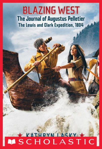 Blazing West: The Journal of Augustus Pelletie, The Lewis and Clark Expedition, 1804