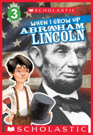 Title: When I Grow Up: Abraham Lincoln (Scholastic Reader Series: Level 3), Author: Annmarie Anderson