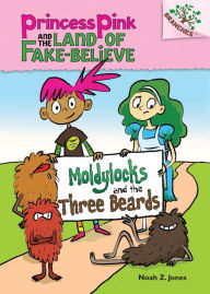 Title: Moldylocks and the Three Beards (Princess Pink and the Land of Fake-Believe Series #1), Author: Noah Z. Jones