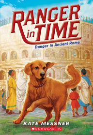 Title: Danger in Ancient Rome (Ranger in Time Series #2), Author: Kate Messner