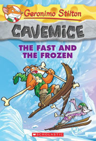 Title: The Fast and the Frozen (Geronimo Stilton: Cavemice Series #4), Author: Geronimo Stilton