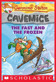 Title: The Fast and the Frozen (Geronimo Stilton: Cavemice Series #4), Author: Geronimo Stilton