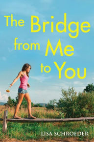 Title: The Bridge From Me to You, Author: Lisa Schroeder