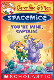 Title: You're Mine, Captain! (Geronimo Stilton: Spacemice Series #2), Author: Geronimo Stilton