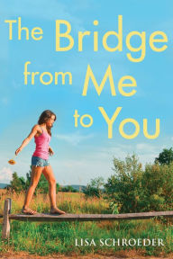 Title: The Bridge From Me to You, Author: Lisa Schroeder