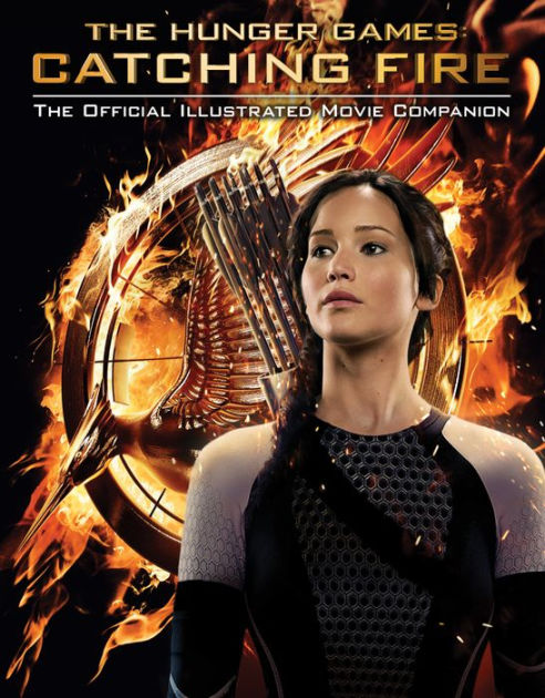 Catching Fire: The Official Illustrated Movie Companion by Kate Egan ...