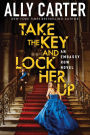 Take the Key and Lock Her Up (Embassy Row Series #3)